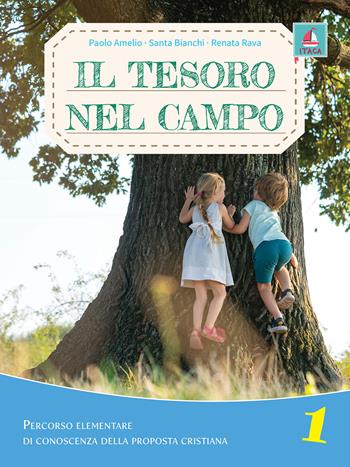 Il tesoro nel campo. Percorso elementare di conoscenza della proposta cristiana. Con espansione online - Paolo Amelio, Santa Bianchi, Renata Rava - Libro Itaca (Castel Bolognese) 2021, Catechesi | Libraccio.it