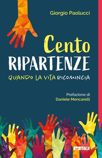 Cento ripartenze. Quando la vita ricomincia - Giorgio Paolucci - Libro Itaca (Castel Bolognese) 2022, Icaro | Libraccio.it