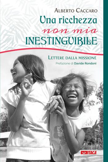 Una ricchezza, non mia, inestinguibile. Lettere dalla missione - Alberto Caccaro - Libro Itaca (Castel Bolognese) 2021, Alle colonne d'Ercole | Libraccio.it