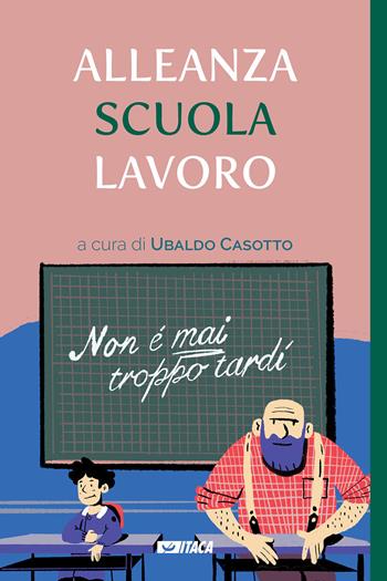 Alleanza scuola lavoro. Non è mai troppo tardi  - Libro Itaca (Castel Bolognese) 2021, Il villaggio dell'educazione | Libraccio.it