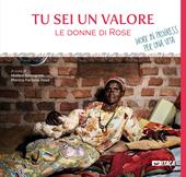 Tu sei un valore. Le donne di Rose. Work in progress per una vita