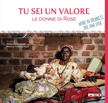 Tu sei un valore. Le donne di Rose. Work in progress per una vita  - Libro Itaca (Castel Bolognese) 2021, Il villaggio dell'educazione | Libraccio.it