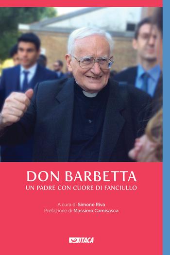 Don Barbetta. Un padre con cuore di fanciullo  - Libro Itaca (Castel Bolognese) 2021, Telemaco | Libraccio.it