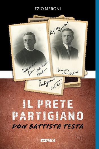 Il prete partigiano. Don Battista Testa - Ezio Meroni - Libro Itaca (Castel Bolognese) 2022, Alle colonne d'Ercole | Libraccio.it