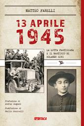 13 aprile 1945. La lotta partigiana e il martirio di Rolando Rivi