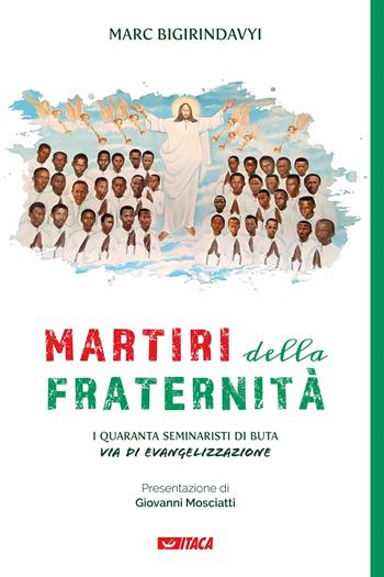 Martiri della fraternità. I quaranta seminaristi di Buta via di evangelizzazione - Marc Bigirindavyi - Libro Itaca (Castel Bolognese) 2022, Telemaco | Libraccio.it