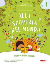 Alla scoperta del mondo. Fieri di saper leggere. Il mio libro della prima classe. Per la 1ª classe elementare. Con espansione online. Vol. 1