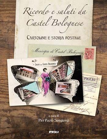 Ricordo e saluti da Castel Bolognese. Cartoline e storia postale. Ediz. illustrata - Pier Paolo Sangiorgi - Libro Itaca (Castel Bolognese) 2022 | Libraccio.it