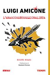 Luigi Amicone, l'anarcoresurrezionalista. Scritti scelti