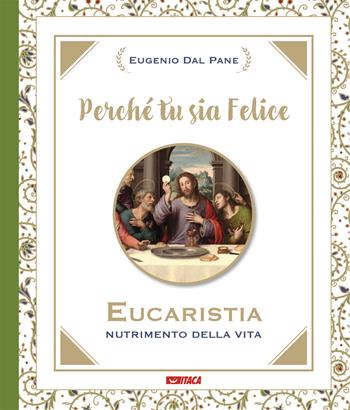 Perché tu sia felice. Eucaristia, nutrimento della vita - Eugenio Dal Pane - Libro Itaca (Castel Bolognese) 2022, Itaca Kids | Libraccio.it
