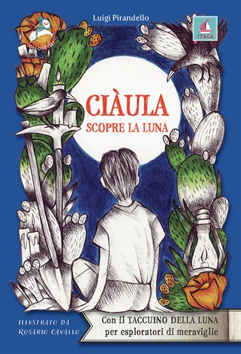 Ciàula scopre la luna - Luigi Pirandello - Libro Itaca (Castel Bolognese) 2022, Gli Odissei | Libraccio.it