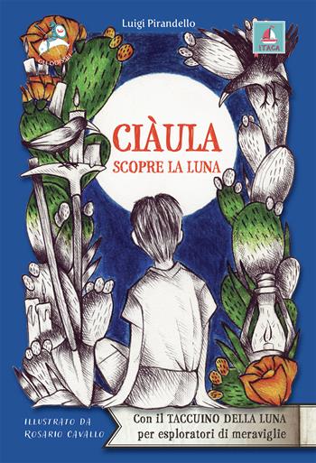 Ciàula scopre la luna - Luigi Pirandello - Libro Itaca (Castel Bolognese) 2022, Gli Odissei | Libraccio.it