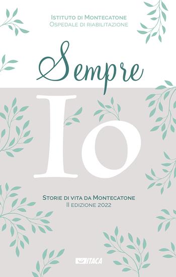 Sempre io. Storie di vita da Montecatone 2022  - Libro Itaca (Castel Bolognese) 2022 | Libraccio.it