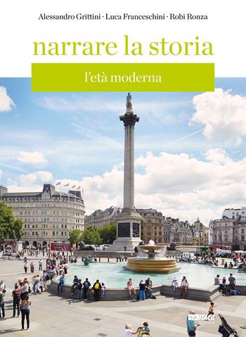 Narrare la storia. Con supporto integrativo. Con espansione online. Vol. 2: L' età moderna - Alessandro Grittini, Luca Franceschini, Robi Ronza - Libro Itaca (Castel Bolognese) 2023, Scolastica | Libraccio.it