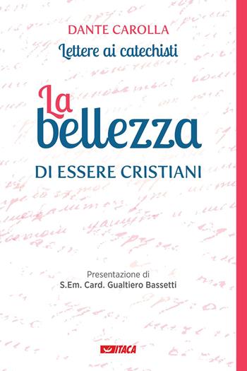 La bellezza di essere cristiani. Lettere ai catechisti - Dante Carolla - Libro Itaca (Castel Bolognese) 2023, Il villaggio dell'educazione | Libraccio.it
