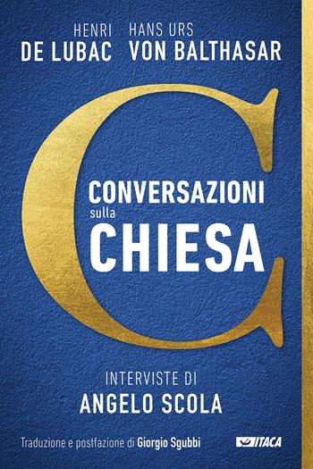 Conversazioni sulla Chiesa. Interviste di Angelo Scola - Henri De Lubac, Hans Urs von Balthasar - Libro Itaca (Castel Bolognese) 2023, De-Sidera | Libraccio.it