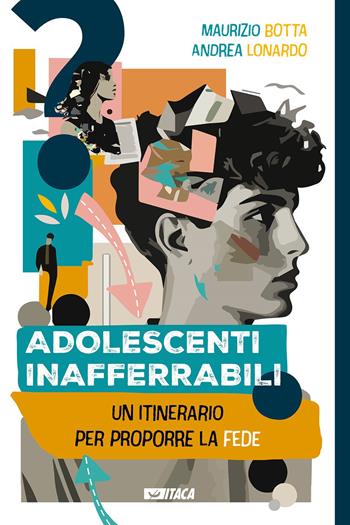 Adolescenti inafferrabili. Un itinerario per proporre la fede - Maurizio Botta, Andrea Lonardo - Libro Itaca (Castel Bolognese) 2023, Il villaggio dell'educazione | Libraccio.it