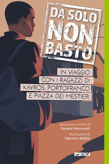 Da solo non basto. In viaggio con i ragazzi di Kayros, Portofranco e Piazza dei Mestieri  - Libro Itaca (Castel Bolognese) 2023, Il villaggio dell'educazione | Libraccio.it