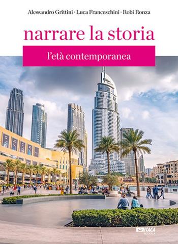 Narrare la storia. Per la Scuola media. Vol. 3: L' età contemporanea - Alessandro Grittini, Luca Franceschini, Robi Ronza - Libro Itaca (Castel Bolognese) 2024 | Libraccio.it