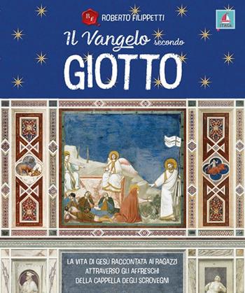 Il vangelo secondo Giotto. La vita di Gesù raccontata ai ragazzi attraverso gli affreschi della Cappella degli Scrovegni - Roberto Filippetti - Libro Itaca (Castel Bolognese) 2024, Itaca Kids | Libraccio.it