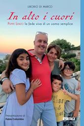 In alto i cuori. Peppe Lenzo, la fede viva di un uomo semplice
