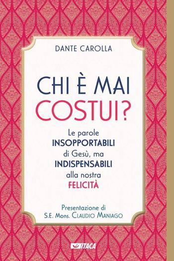 Chi è mai costui? Le parole insopportabili di Gesù, ma indispensabili alla nostra felicità - Dante Carolla - Libro Itaca (Castel Bolognese) 2024, De-Sidera | Libraccio.it