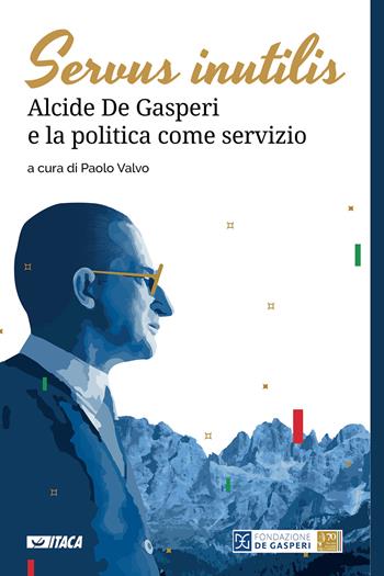 Servus inutilis. Alcide De Gasperi e la politica come servizio  - Libro Itaca (Castel Bolognese) 2024, Telemaco | Libraccio.it