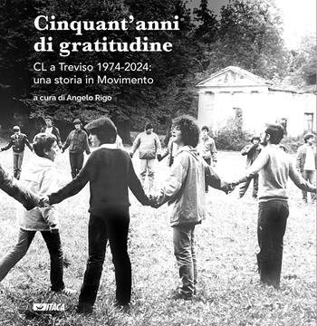 Cinquant'anni di gratitudine. CL a Treviso 1974-2024: una storia in Movimento  - Libro Itaca (Castel Bolognese) 2024, Telemaco | Libraccio.it
