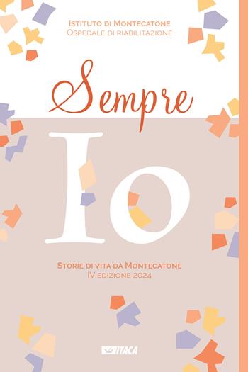 Sempre io. Storie di vita da Montecatone 2024  - Libro Itaca (Castel Bolognese) 2024 | Libraccio.it