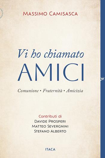 Vi ho chiamato amici. Comunione, fraternità, amicizia - Massimo Camisasca - Libro Itaca (Castel Bolognese) 2025, De-Sidera | Libraccio.it