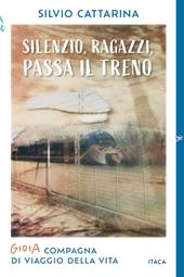 Silenzio, ragazzi, passa il treno. Gioia, compagna di viaggio della vita