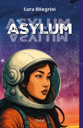 Asylum - Sara Allegrini - Libro Itaca (Castel Bolognese) 2025, Icaro | Libraccio.it