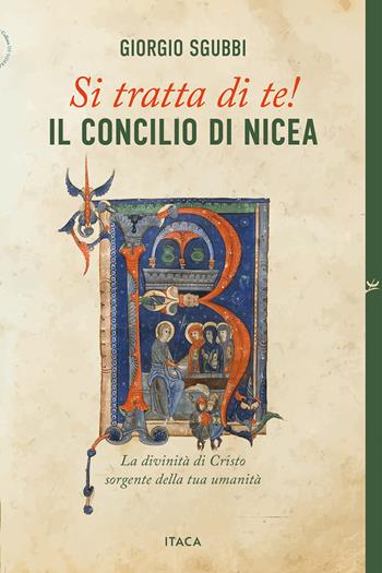 Si tratta di te! Il Concilio di Nicea. La divinità di Cristo sorgente della tua umanità - Giorgio Sgubbi - Libro Itaca (Castel Bolognese) 2025, De-Sidera | Libraccio.it