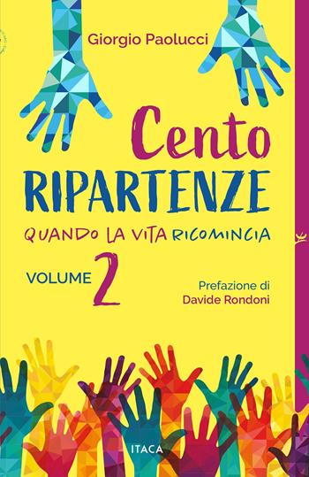 Cento ripartenze. Quando la vita ricomincia. Vol. 2 - Giorgio Paolucci - Libro Itaca (Castel Bolognese) 2025, Icaro | Libraccio.it