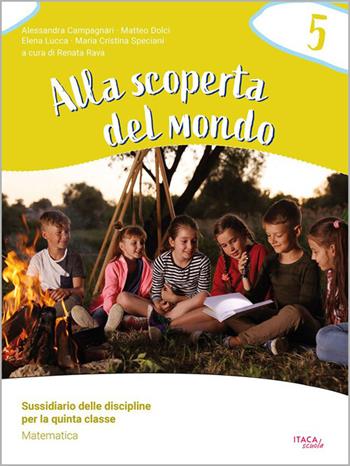 Alla scoperta del mondo. Sussidiario delle discipline. Con Matenmatica, Scienze, Geografia, Storia. Per la la 5 ? classe della Scuola elementare. Vol. 2 - Alessandra Campagnari, Matteo Dolci, Elena Lucca - Libro Itaca (Castel Bolognese) 2026 | Libraccio.it