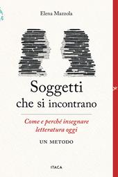 Soggetti che si incontrano. Come e perché insegnare letteratura oggi. Un metodo