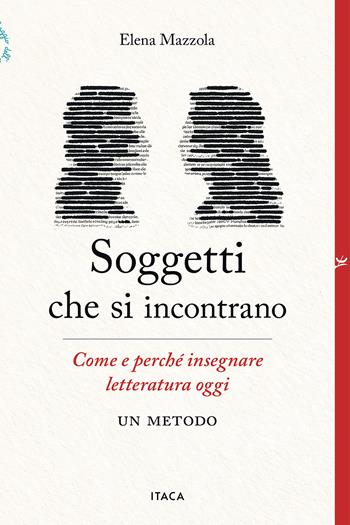 Soggetti che si incontrano. Come e perché insegnare letteratura oggi. Un metodo - Elena Mazzola - Libro Itaca (Castel Bolognese) 2026, Il villaggio dell'educazione | Libraccio.it