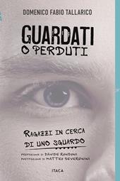 Guardati o perduti. Ragazzi in cerca di uno sguardo. Diario e riflessioni di un prof