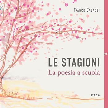 Le stagioni. La poesia a scuola - Franco Casadei - Libro Itaca (Castel Bolognese) 2026, Icaro | Libraccio.it