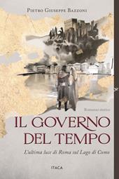 Il governo del tempo. L'ultima luce di Roma sul Lago di Como. Ediz. illustrata