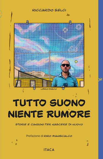 Tutto suono, niente rumore. Storie e canzoni per nascere di nuovo - Riccardo Selci - Libro Itaca (Castel Bolognese) 2026, Icaro | Libraccio.it