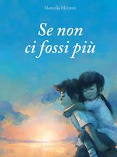 Se non ci fossi più. Ediz. a colori