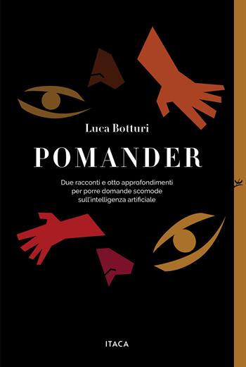Pomander. Due racconti e otto approfondimenti per porre domande scomode sull'intelligenza arti?ciale - Luca Botturi - Libro Itaca (Castel Bolognese) 2026, Icaro | Libraccio.it