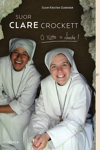Suor Clare Crockett. O tutto o niente! - Kristen Gardner - Libro Itaca (Castel Bolognese) 2026, Telemaco | Libraccio.it