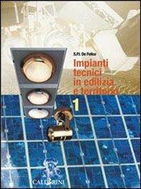 Impianti tecnici in edilizia e territorio. per geometri. Vol. 1 - Pietro Ernesto De Felice, DE FELICE - Libro Calderini 2004 | Libraccio.it