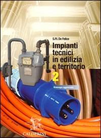 Impianti tecnici in edilizia e territorio. Vol. 2 - Pietro Ernesto De Felice, DE FELICE - Libro Calderini 2004 | Libraccio.it