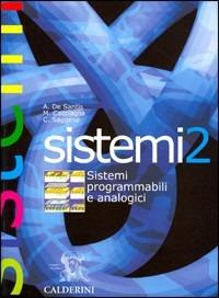 Corso di sistemi. Per gli Ist. tecnici industriali. Vol. 2: Sistemi programmabili e analogici. - Amedeo De Santis, Mario Cacciaglia, Carlo Saggese - Libro Calderini 2005 | Libraccio.it