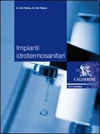 Impianti idrotermosanitari. Per gli Ist. professionali per l'industria e l'artigianato - Ernesto De Felice, Sergio De Felice - Libro Calderini 2009 | Libraccio.it