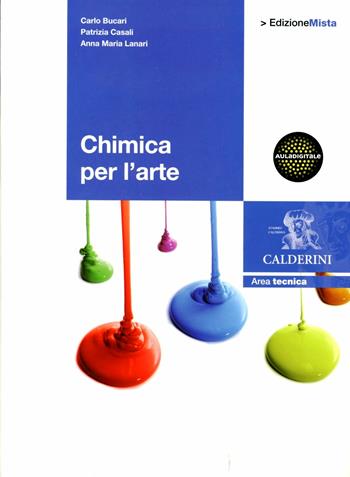 Chimica per l'arte. Per gli Ist. d'arte. Con espansione online - Carlo Bucari, Patrizia Casali, Anna Maria Lanari - Libro Calderini 2012 | Libraccio.it
