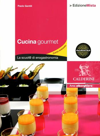 Cucina gourmet. La scuol@ di enogastronomia. Per gli Ist. professionali alberghieri. Con espansione online. Vol. 2 - Paolo Gentili - Libro Calderini 2012 | Libraccio.it